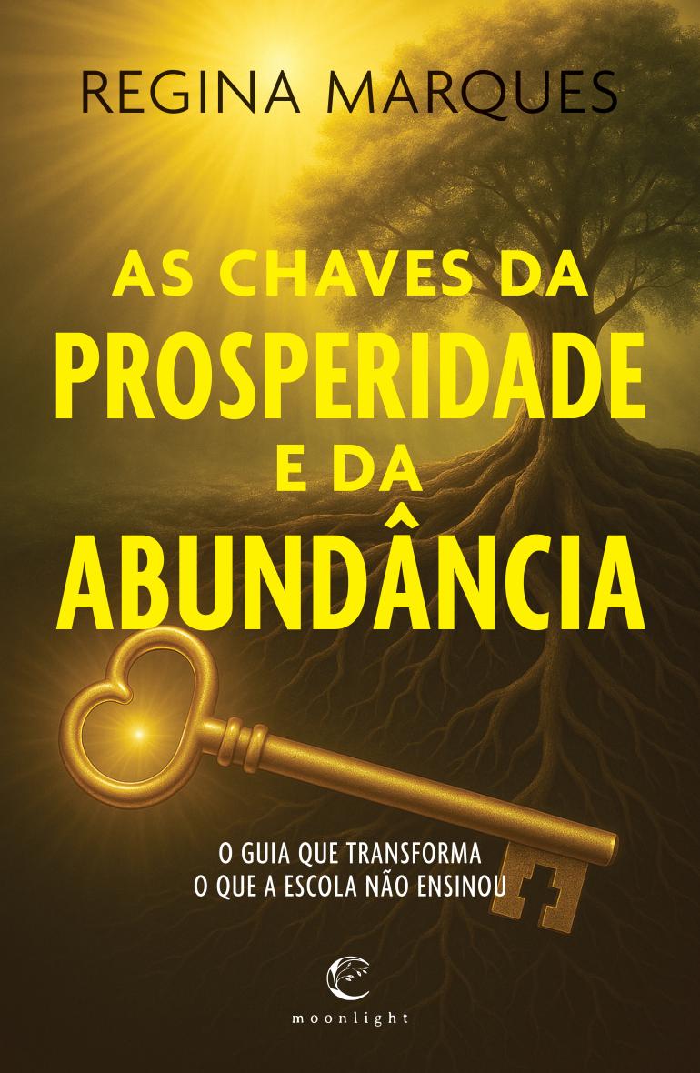 As Chaves da Prosperidade e da Abundância - O Guia que Transforma o que a Escola não Ensinou.